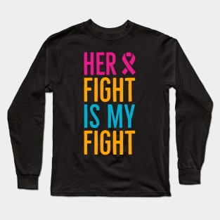 Her Fight Is My Fight Long Sleeve T-Shirt